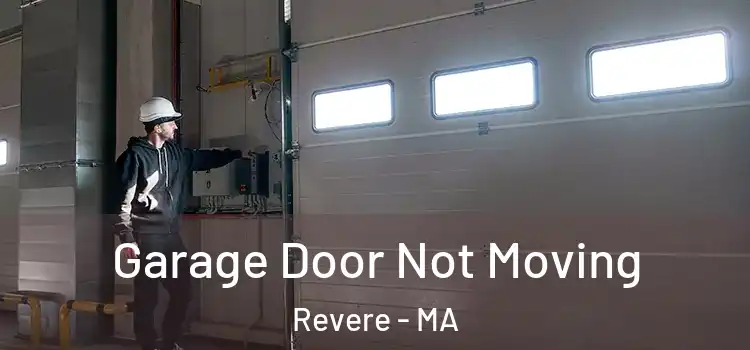  Garage Door Not Moving Revere - MA